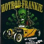 Hot Rod Frankie -My Father was a Madman- Hot Rod Frankie -My Father was a Madman-