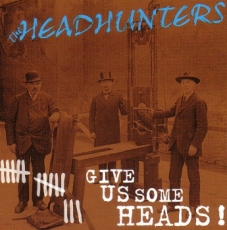 HEADHUNTERS - GIVE US SOME HEADS HEADHUNTERS - GIVE US SOME HEADS