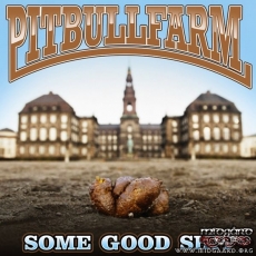 Pitbullfarm - Some good shit Pitbullfarm - Some good shit