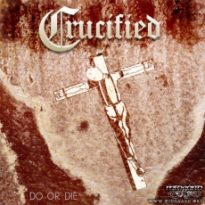 Crucified - Do or die Crucified - Do or die