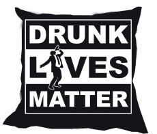Kissen - Drunk Lives Matter Kissen - Drunk Lives Matter