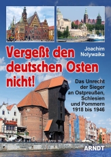 Buch - Vergeßt den deutschen Osten nicht! - Das Unrecht der Sieger an Ostpreußen, Schlesien und Pommern Buch - Vergeßt den deutschen Osten nicht! - Das Unrecht der Sieger an Ostpreußen, Schlesien und Pommern