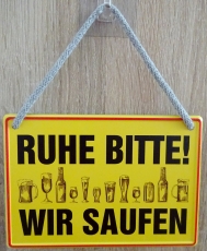 Hängeschild - Ruhe bitte! Wir saufen! Hängeschild - Ruhe bitte! Wir saufen!