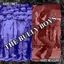 Bully Boys -Hard Times, Hard Measures- Bully Boys -Hard Times, Hard Measures-