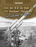 Buch/Hörbuch - Klaus Grotjahn: Von der 8,8 cm-Flak zur SS-Division Nordland Im Endkampf um Berlin Buch/Hörbuch - Klaus Grotjahn: Von der 8,8 cm-Flak zur SS-Division Nordland Im Endkampf um Berlin