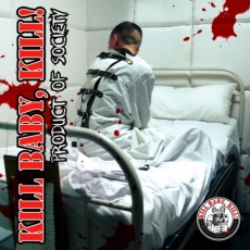 Kill Baby, Kill! -Product of Society- Kill Baby, Kill! -Product of Society-