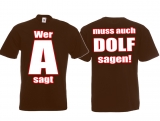 T-Hemd - Wer A sagt, muss auch Dolf sagen - Motiv2 - braun T-Hemd - Wer A sagt, muss auch Dolf sagen - Motiv2 - braun